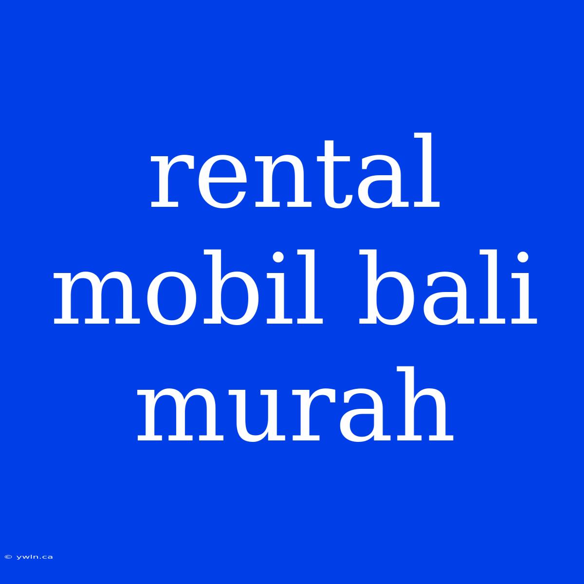 Rental Mobil Bali Murah