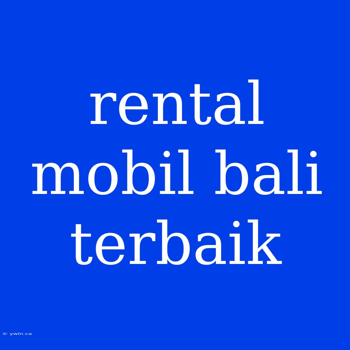 Rental Mobil Bali Terbaik