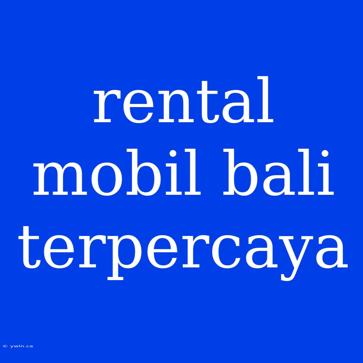 Rental Mobil Bali Terpercaya