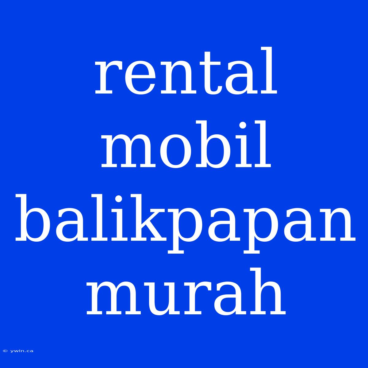 Rental Mobil Balikpapan Murah