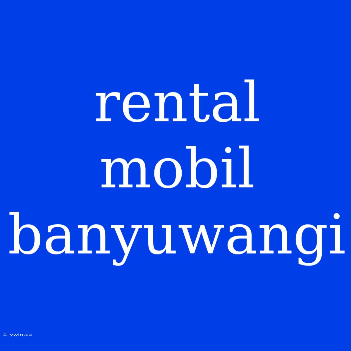 Rental Mobil Banyuwangi