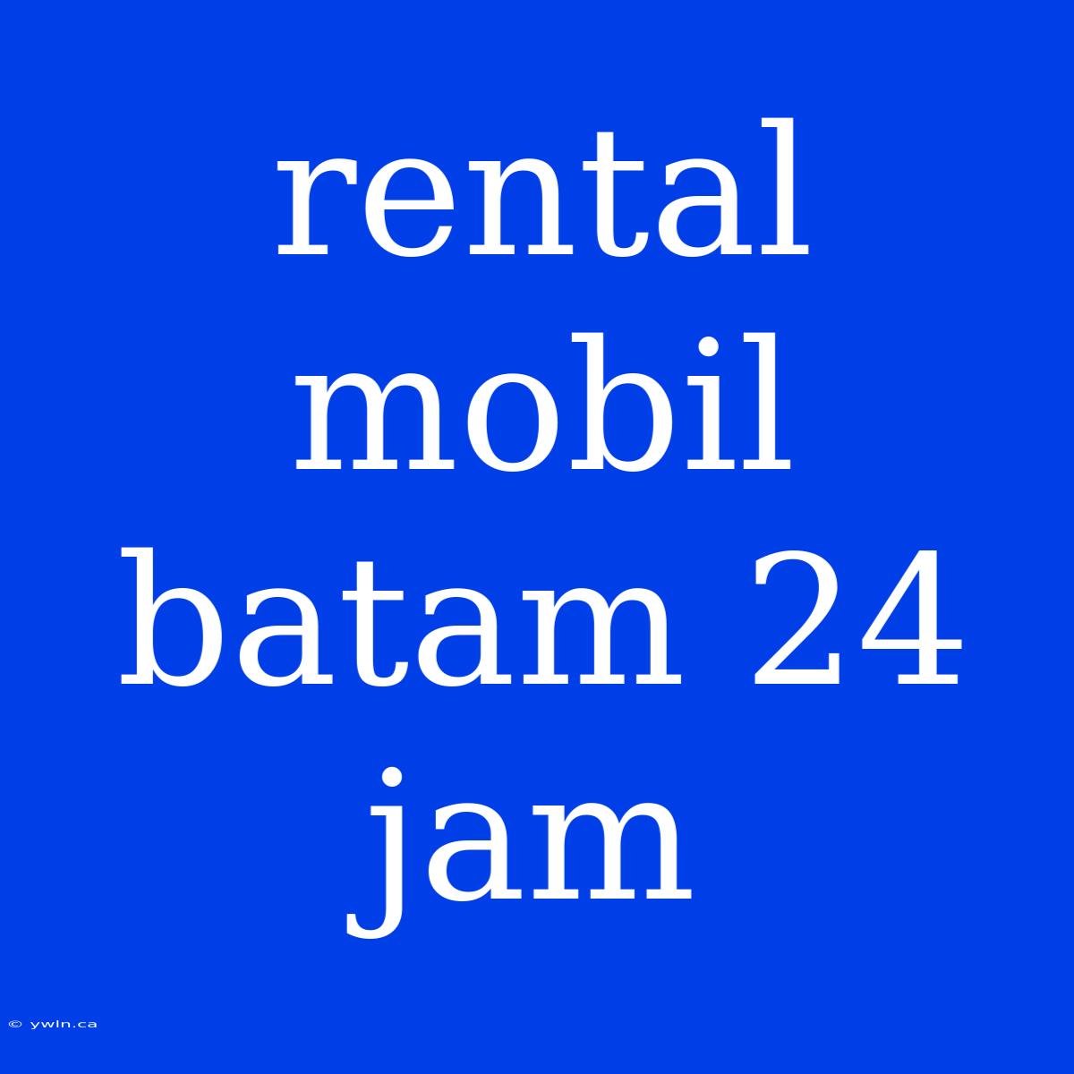 Rental Mobil Batam 24 Jam