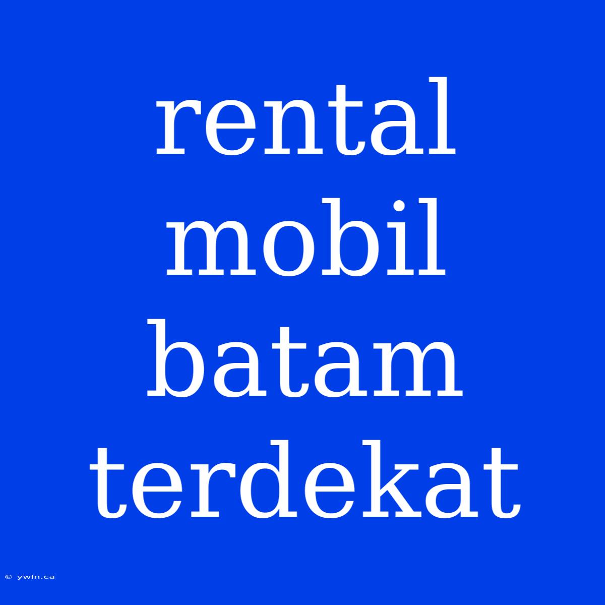 Rental Mobil Batam Terdekat