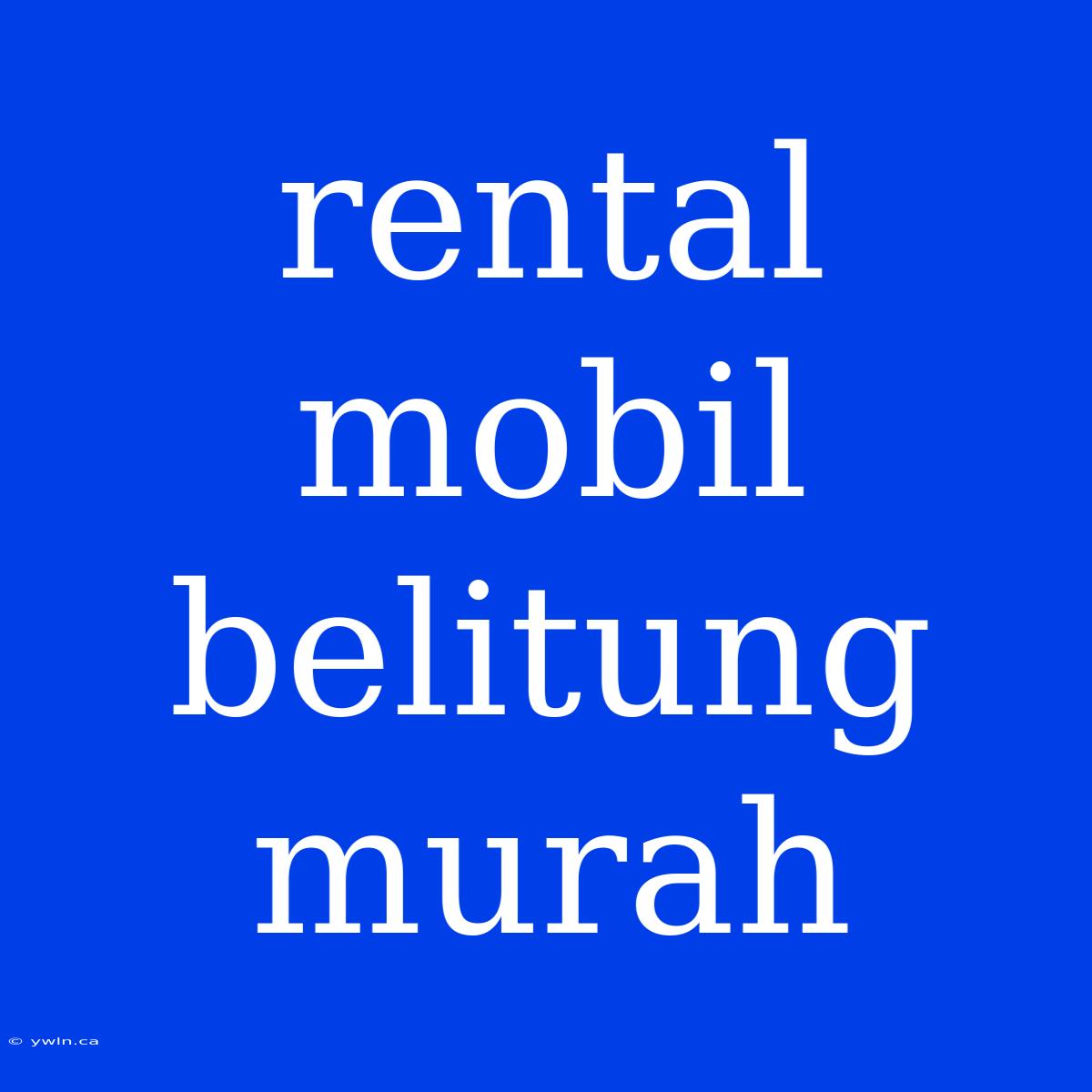 Rental Mobil Belitung Murah