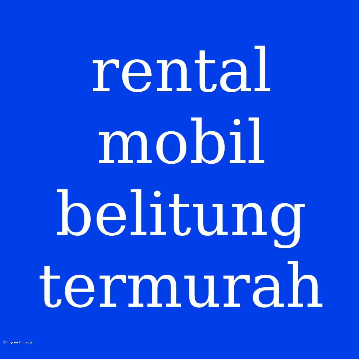 Rental Mobil Belitung Termurah