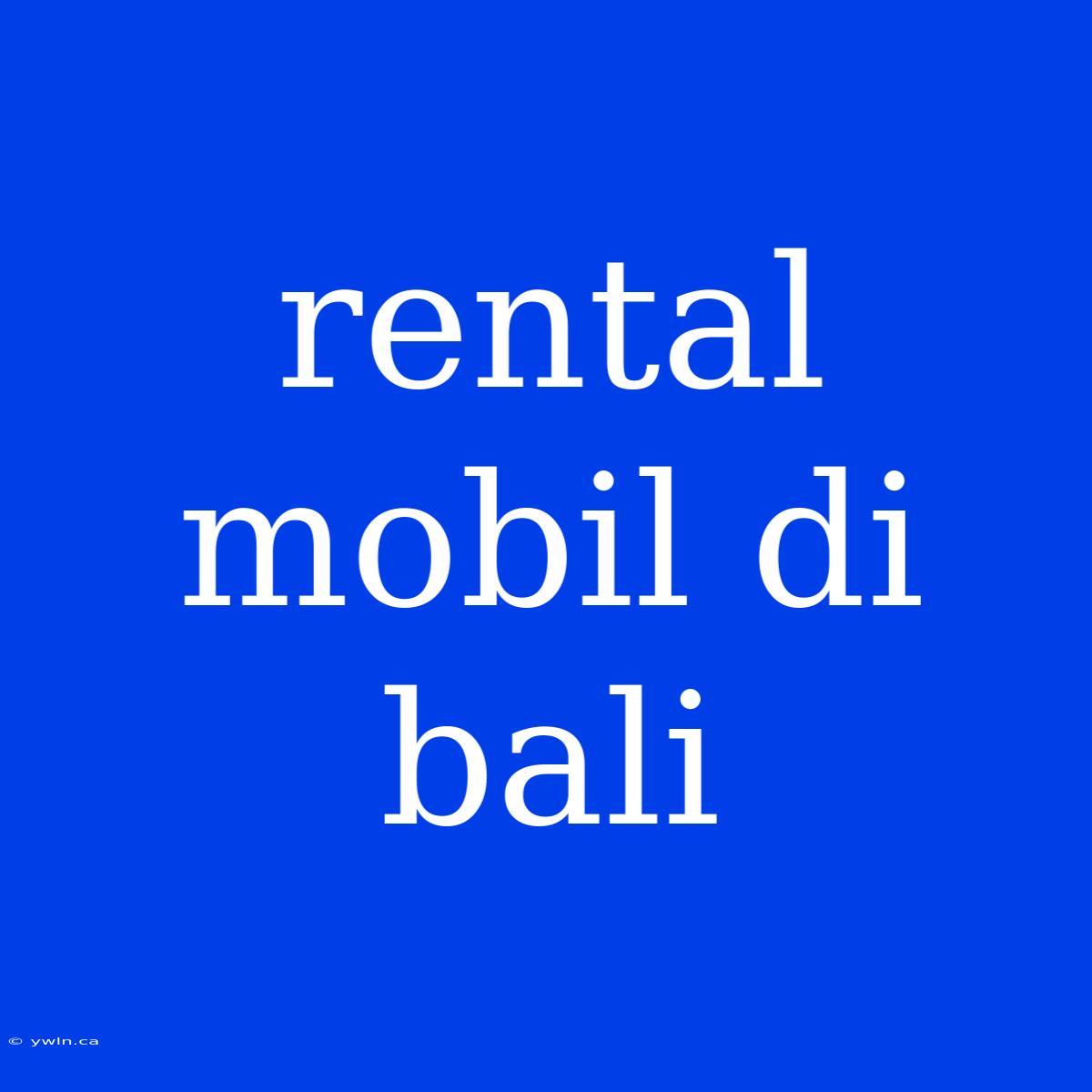 Rental Mobil Di Bali