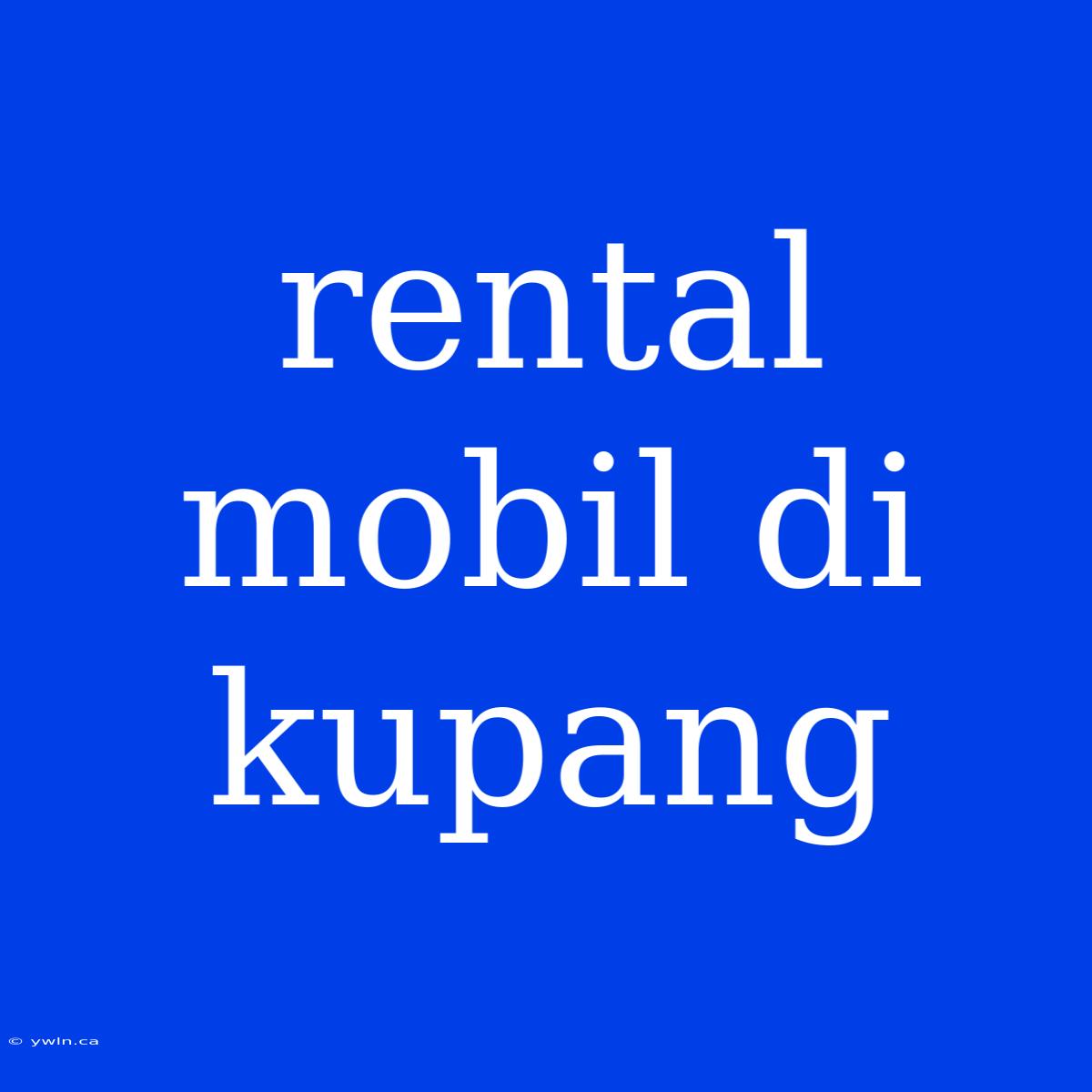 Rental Mobil Di Kupang