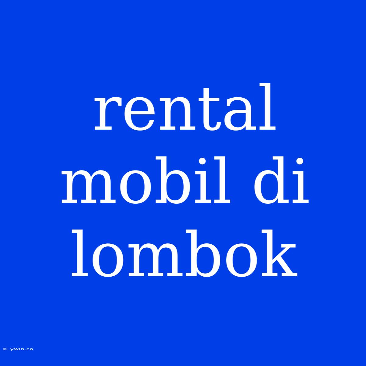 Rental Mobil Di Lombok