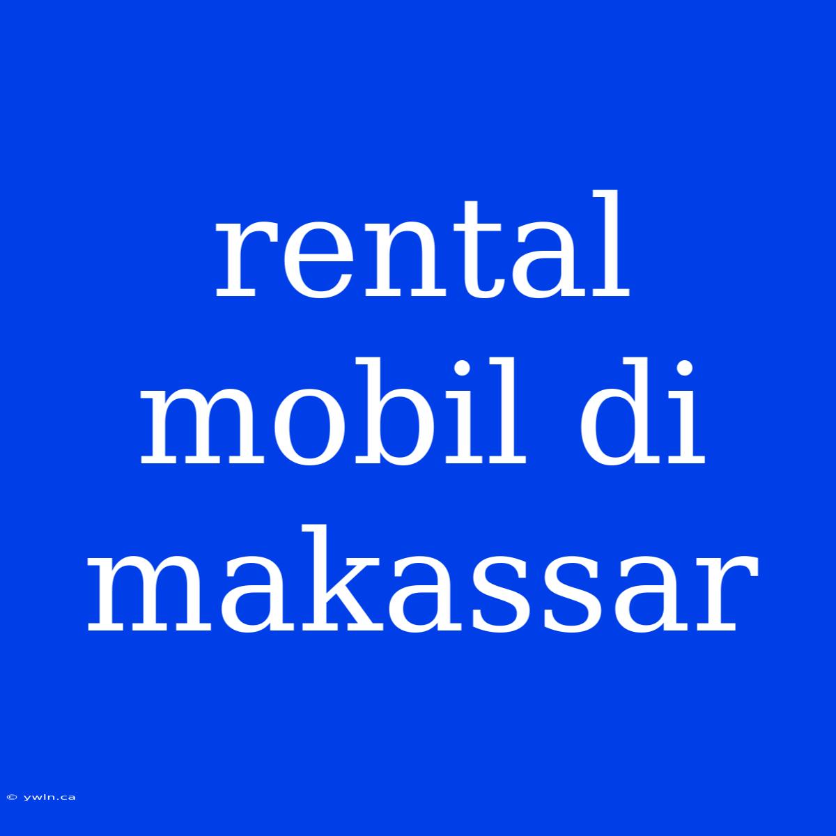 Rental Mobil Di Makassar