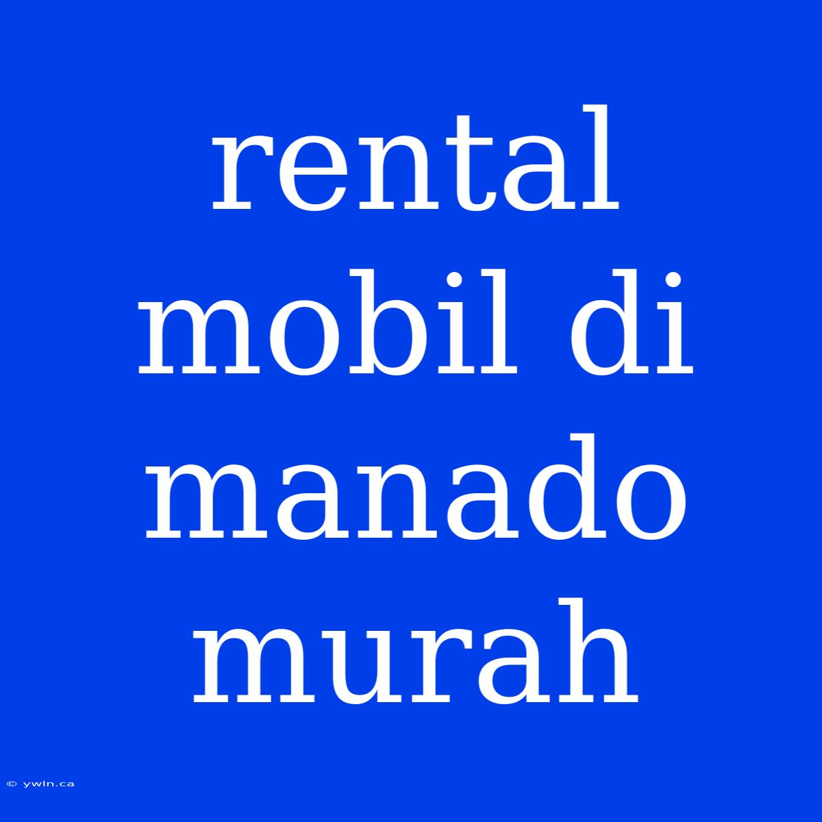 Rental Mobil Di Manado Murah