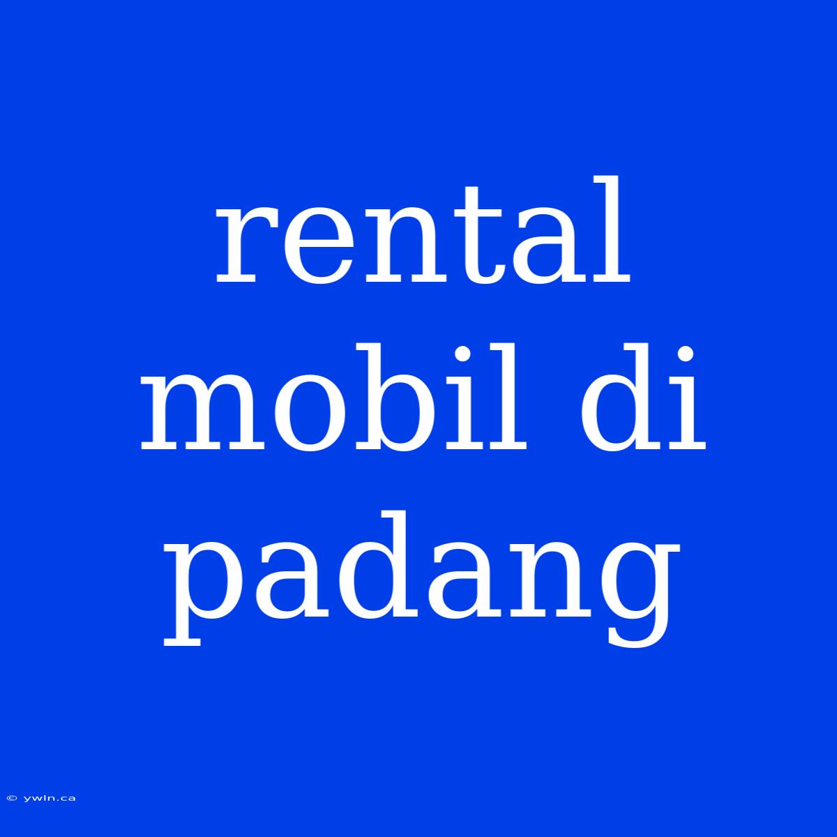 Rental Mobil Di Padang