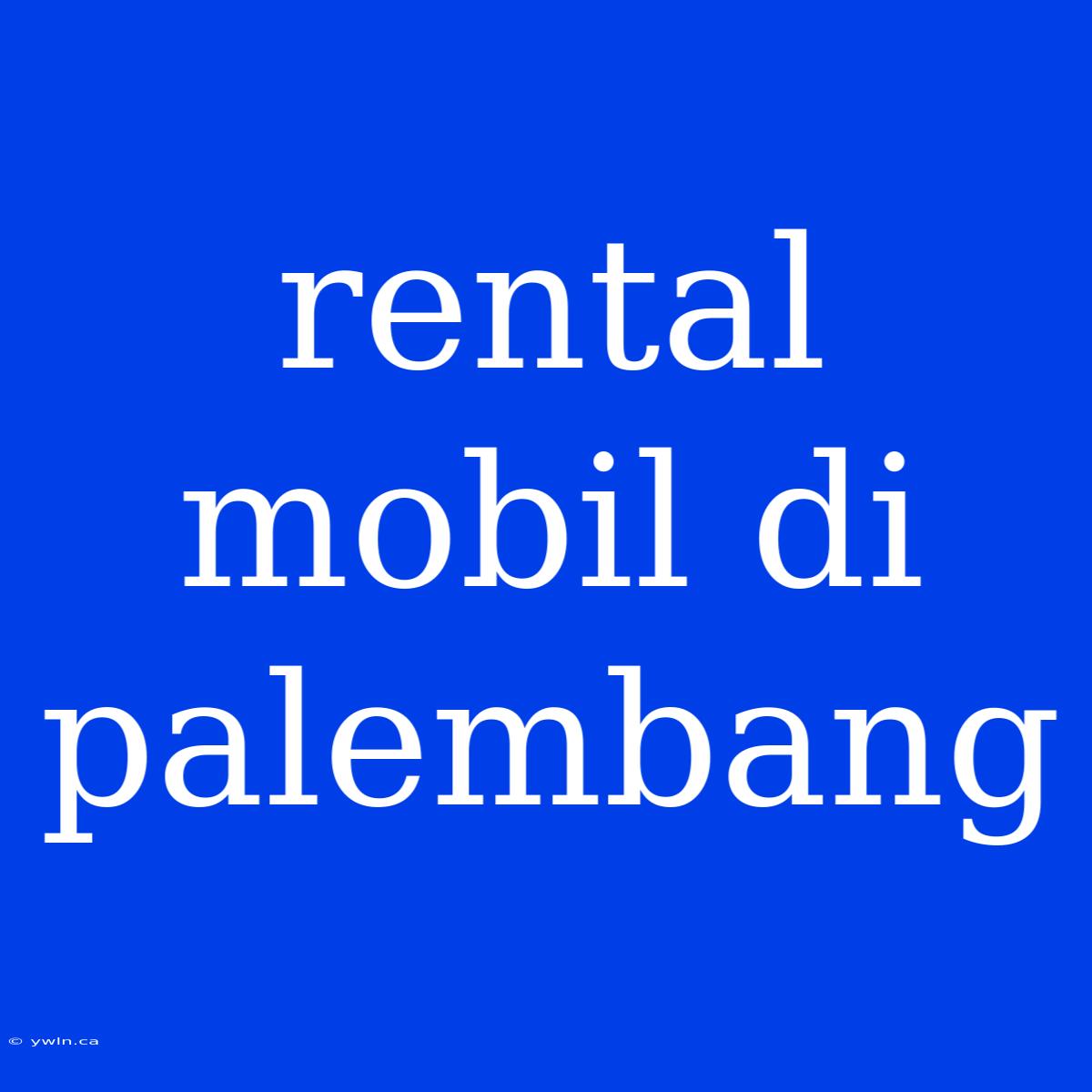 Rental Mobil Di Palembang