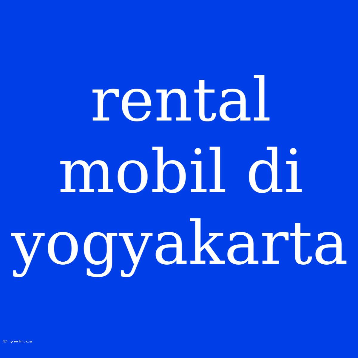 Rental Mobil Di Yogyakarta