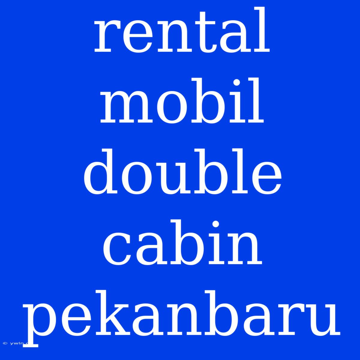 Rental Mobil Double Cabin Pekanbaru