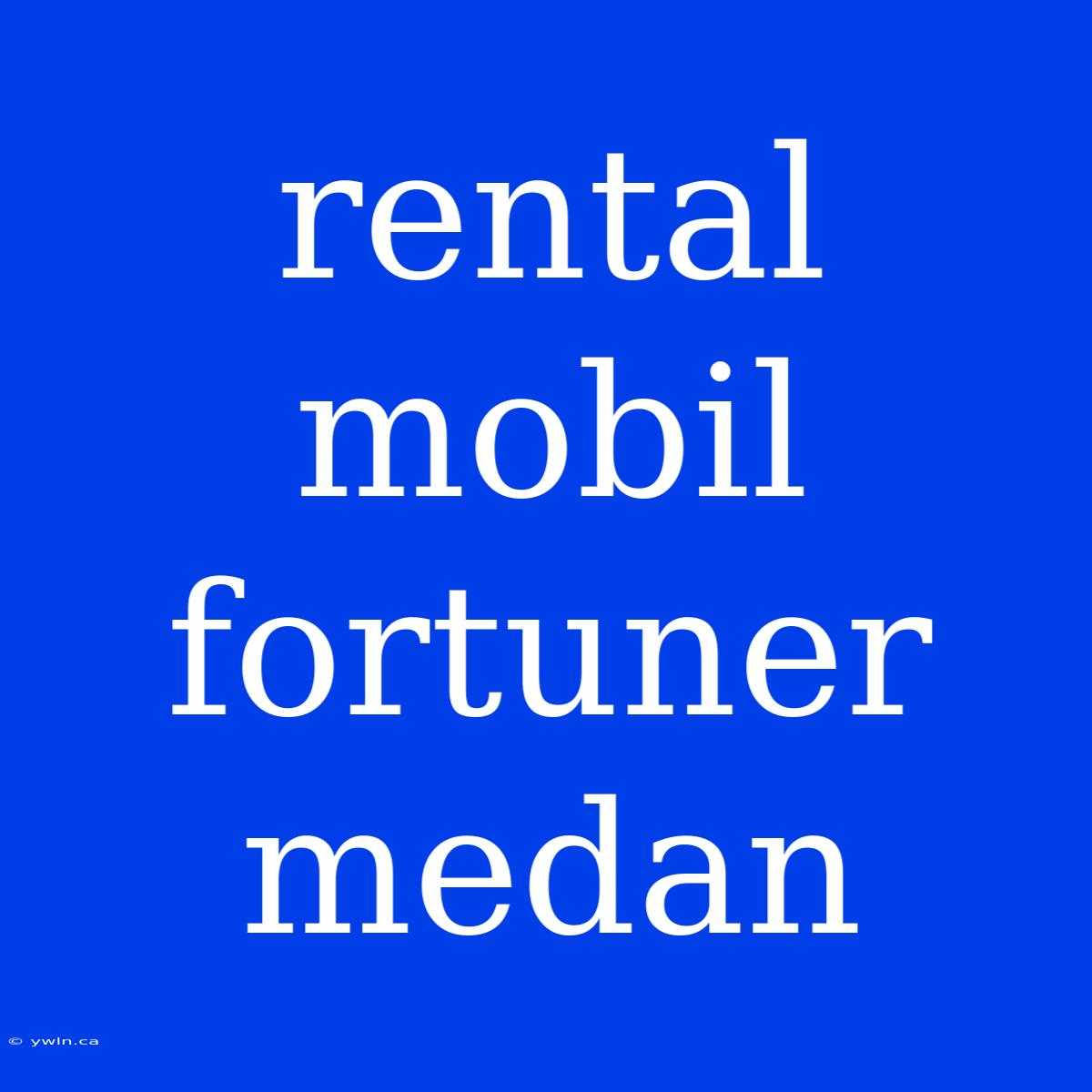 Rental Mobil Fortuner Medan