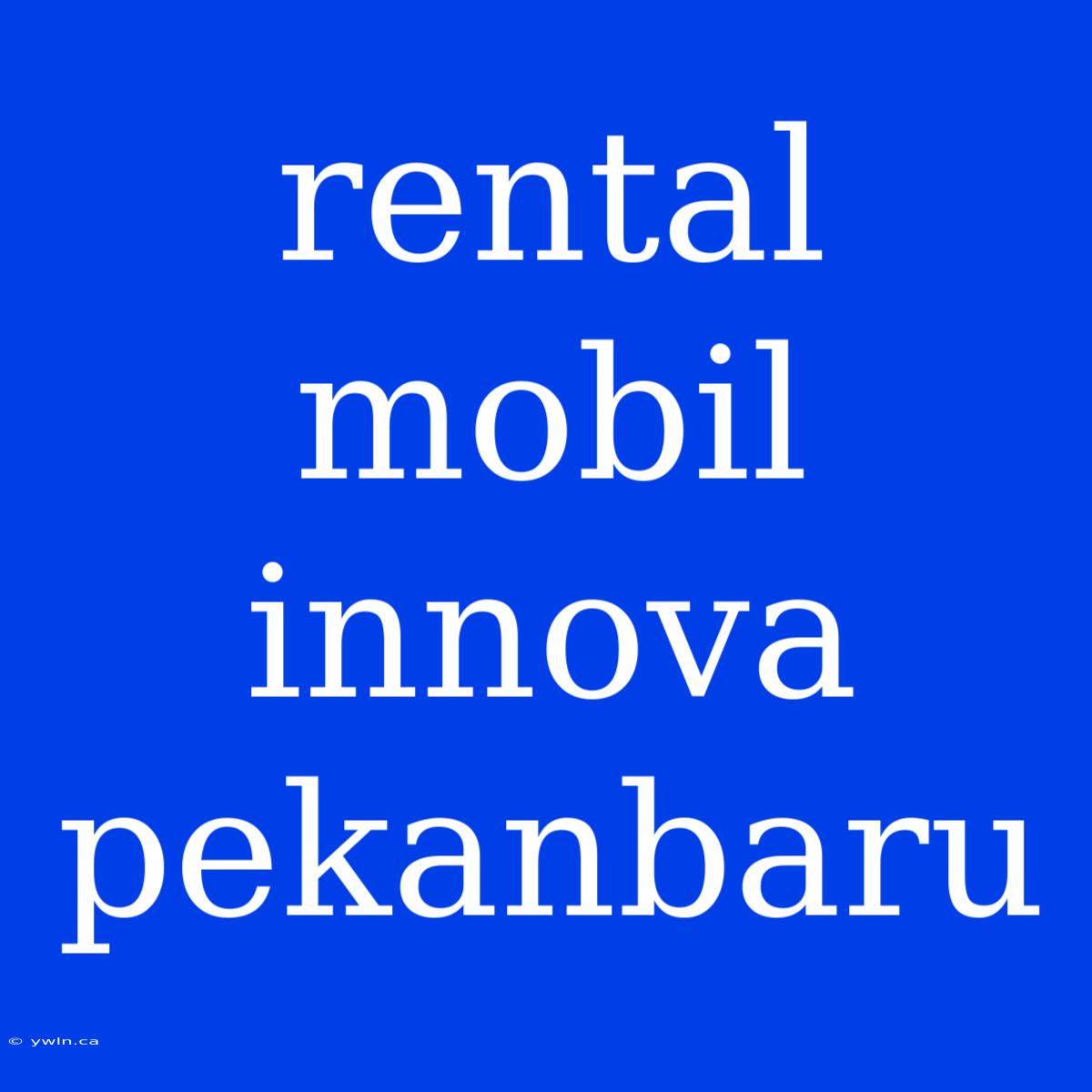 Rental Mobil Innova Pekanbaru