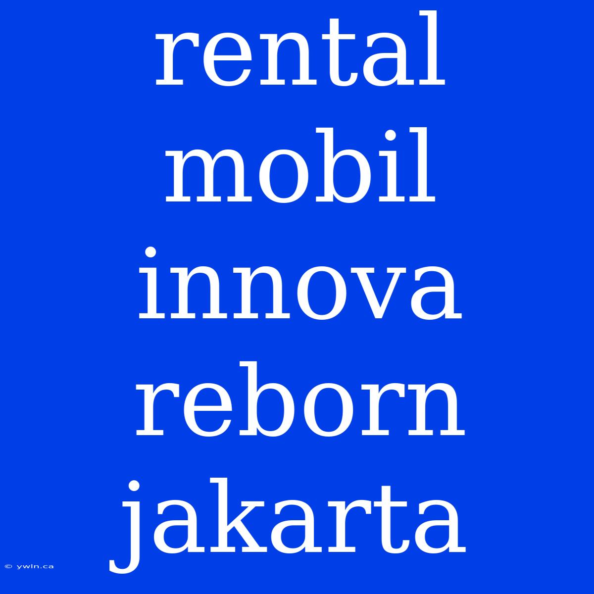 Rental Mobil Innova Reborn Jakarta