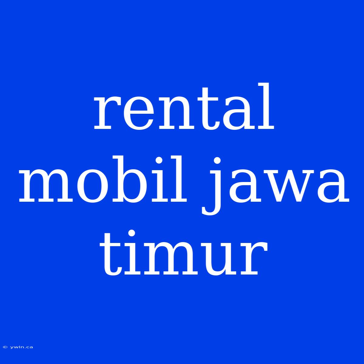 Rental Mobil Jawa Timur