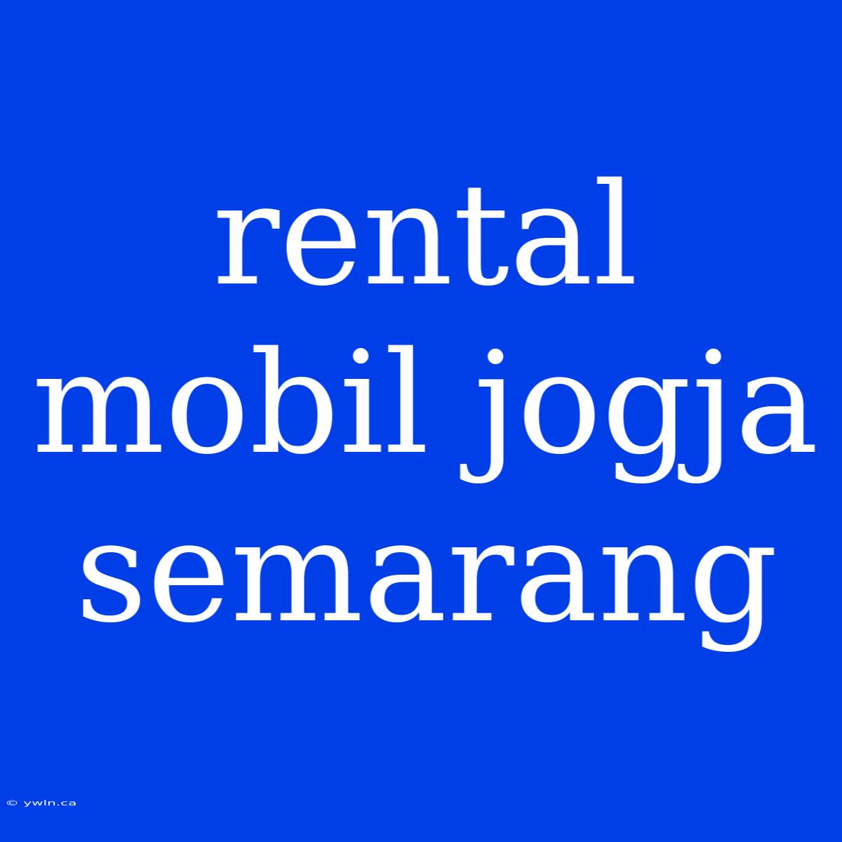 Rental Mobil Jogja Semarang