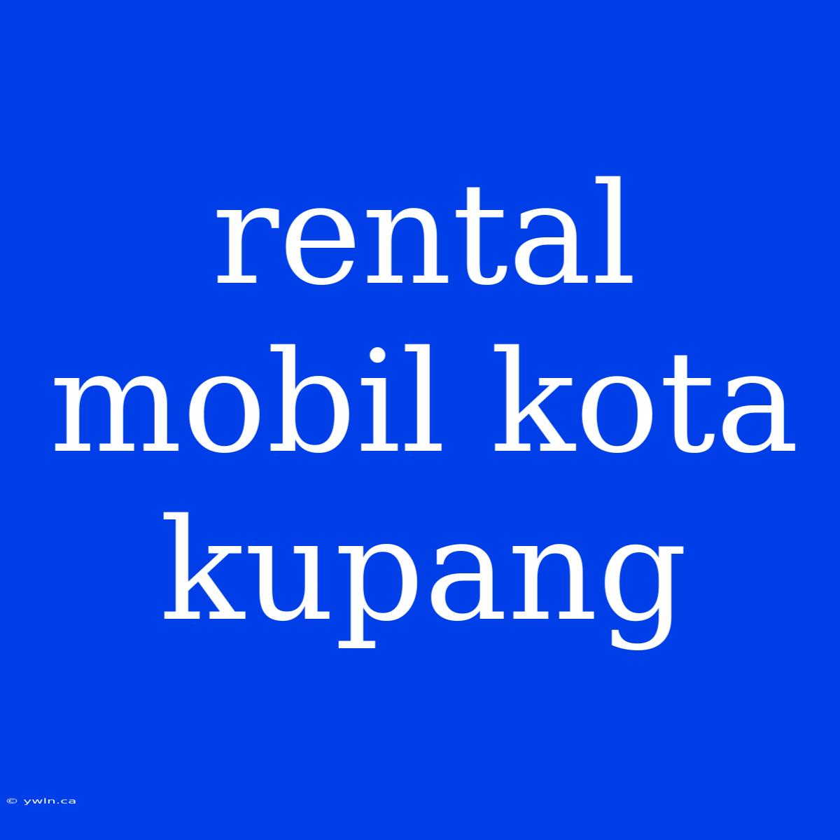 Rental Mobil Kota Kupang