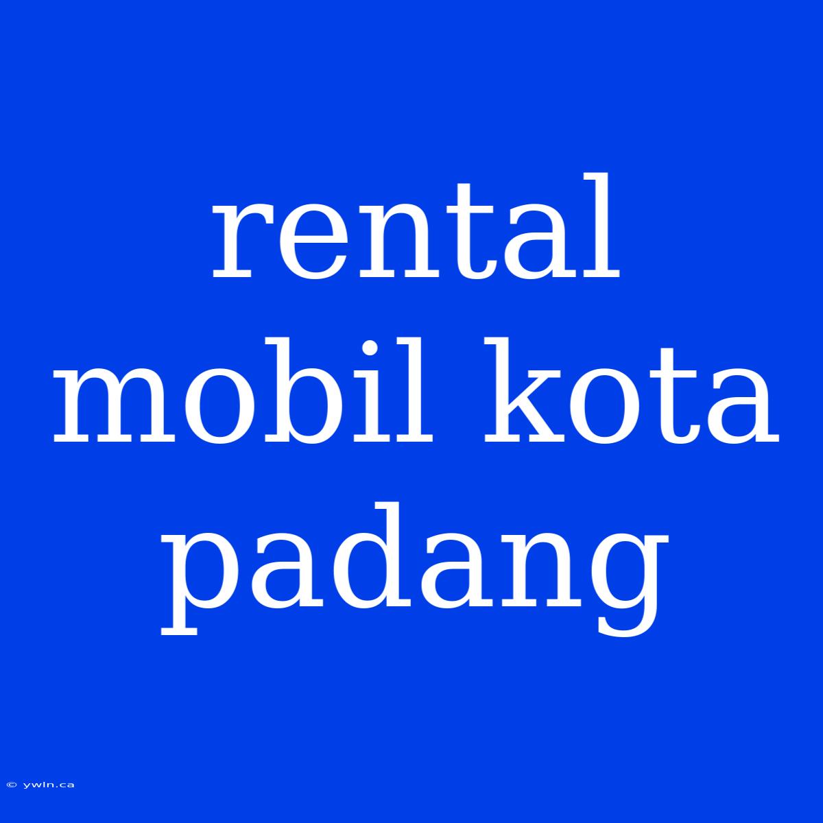 Rental Mobil Kota Padang