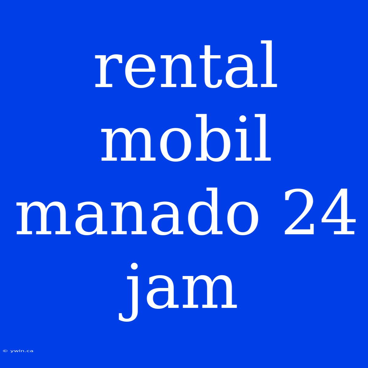 Rental Mobil Manado 24 Jam