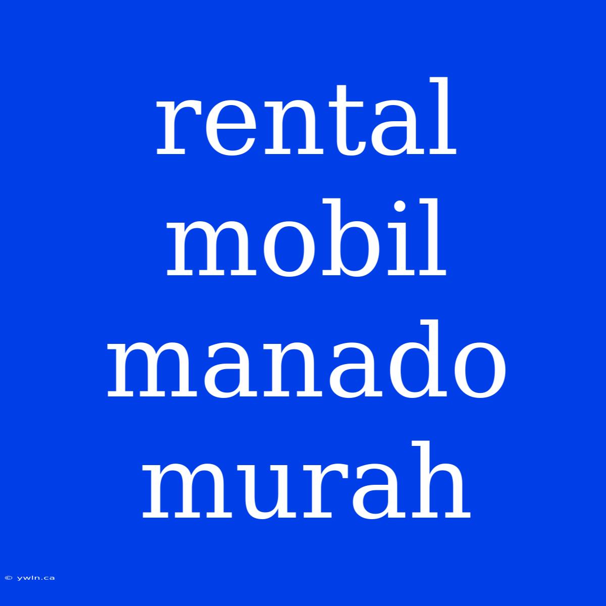 Rental Mobil Manado Murah