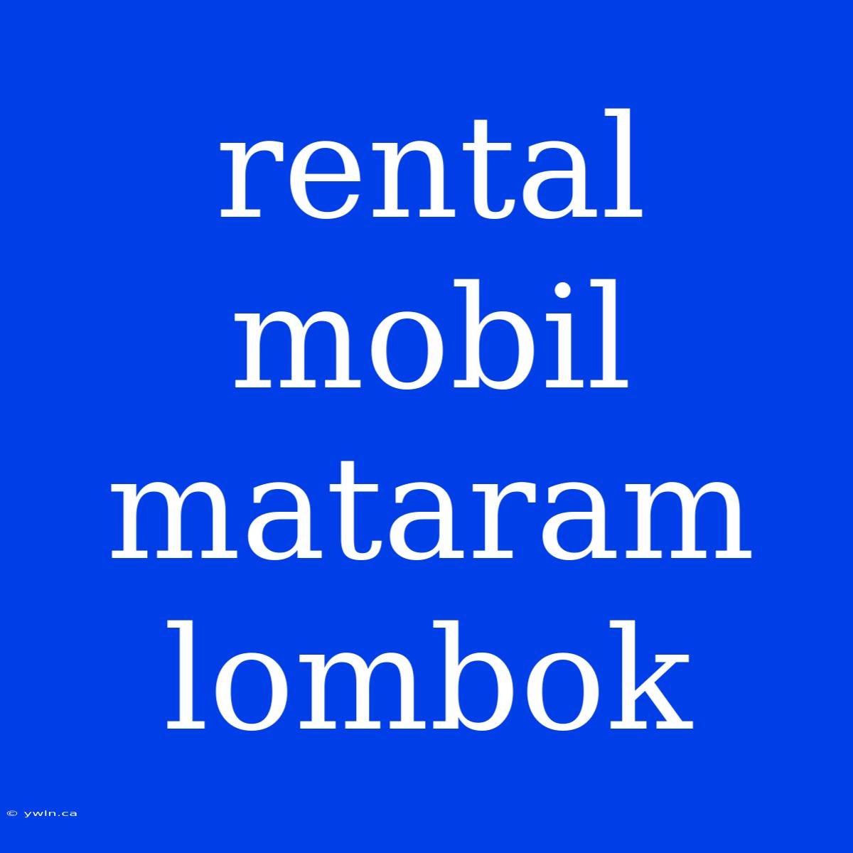 Rental Mobil Mataram Lombok