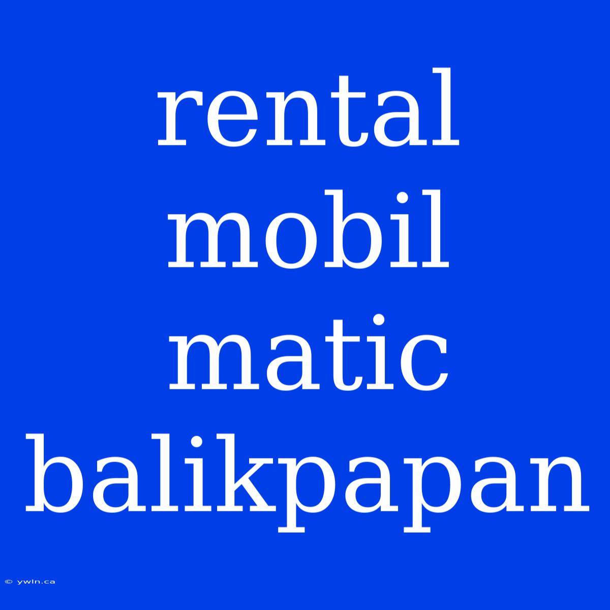 Rental Mobil Matic Balikpapan