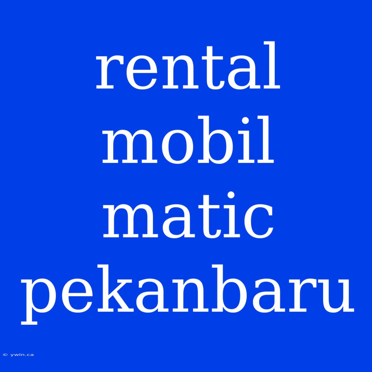 Rental Mobil Matic Pekanbaru