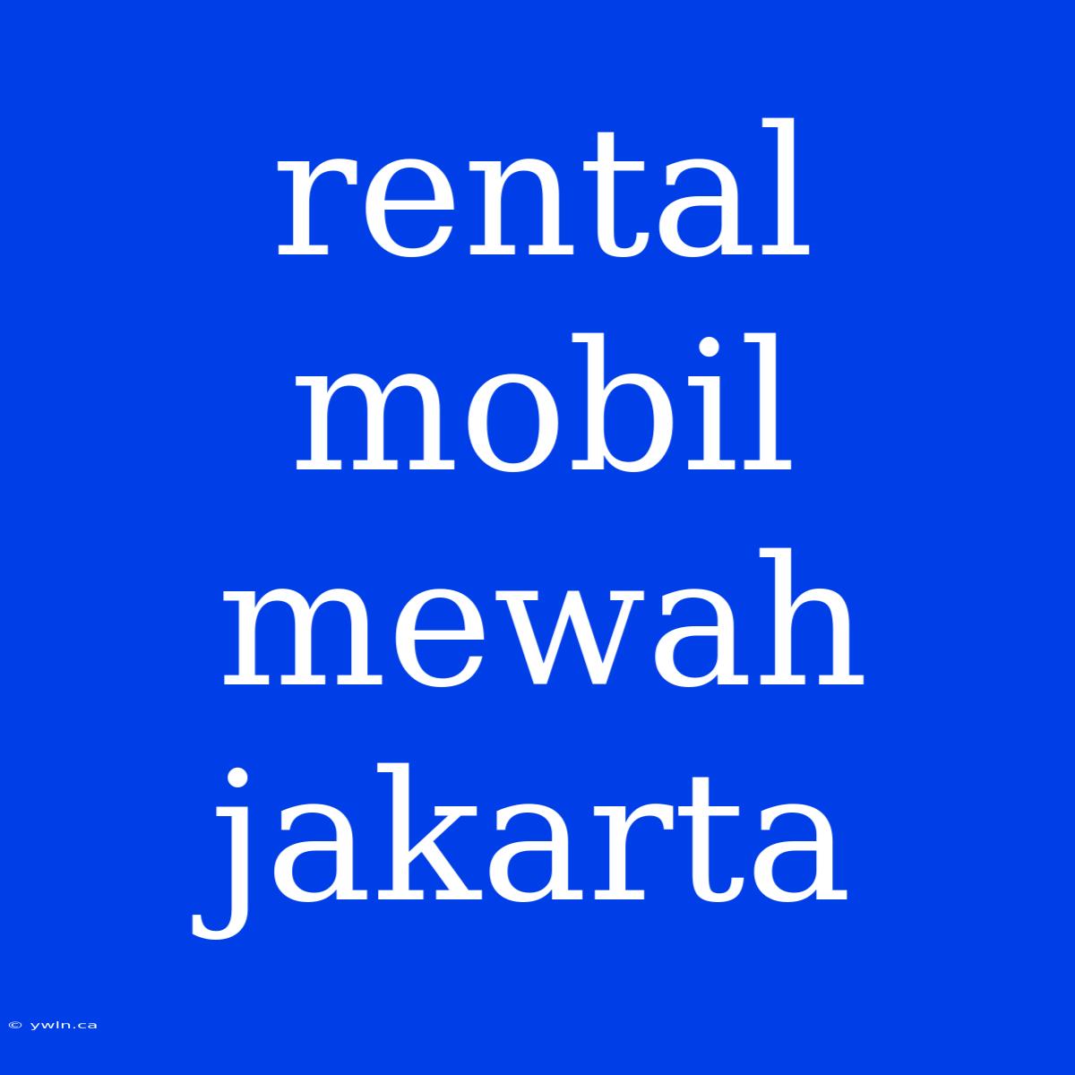 Rental Mobil Mewah Jakarta