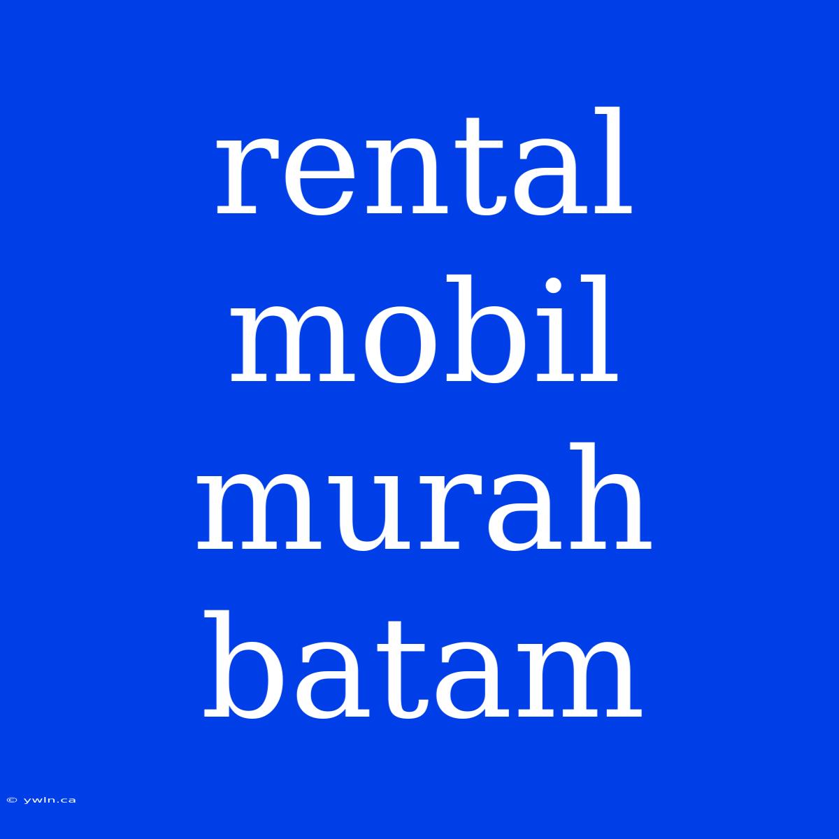 Rental Mobil Murah Batam