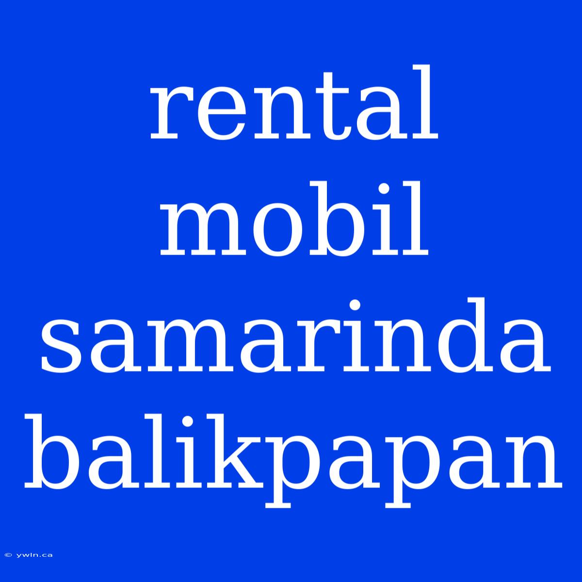 Rental Mobil Samarinda Balikpapan