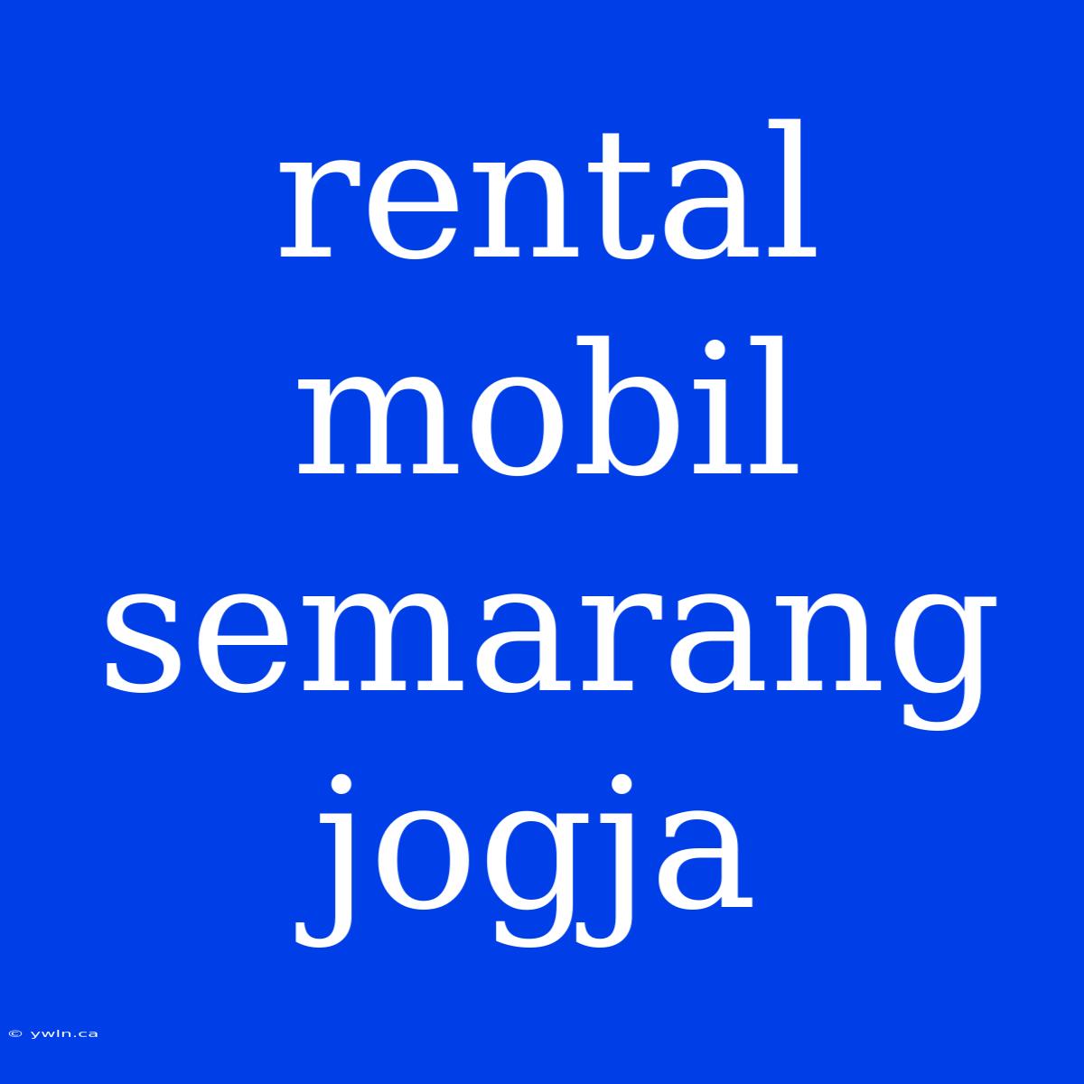 Rental Mobil Semarang Jogja