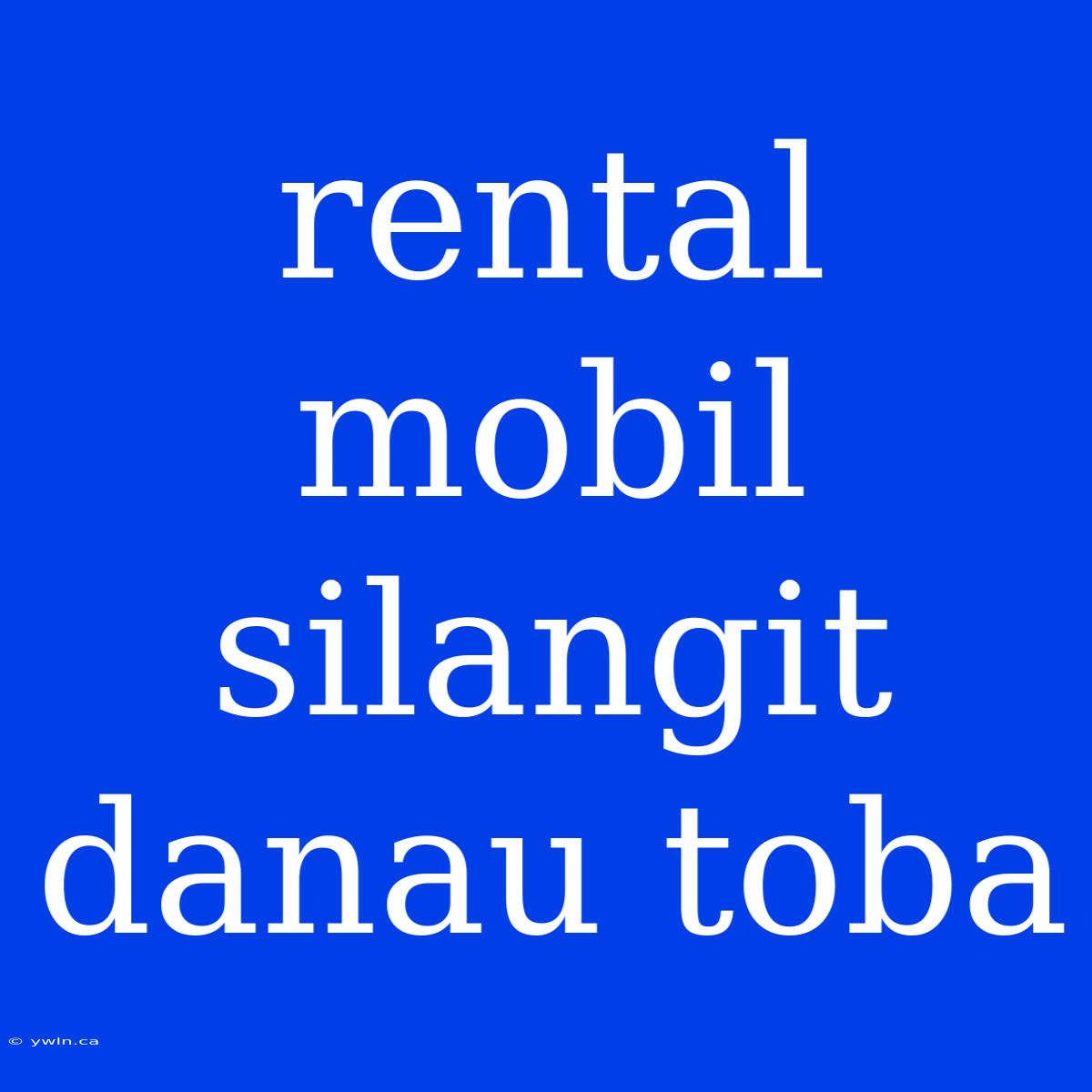 Rental Mobil Silangit Danau Toba