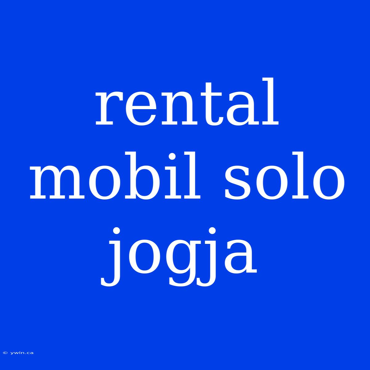 Rental Mobil Solo Jogja