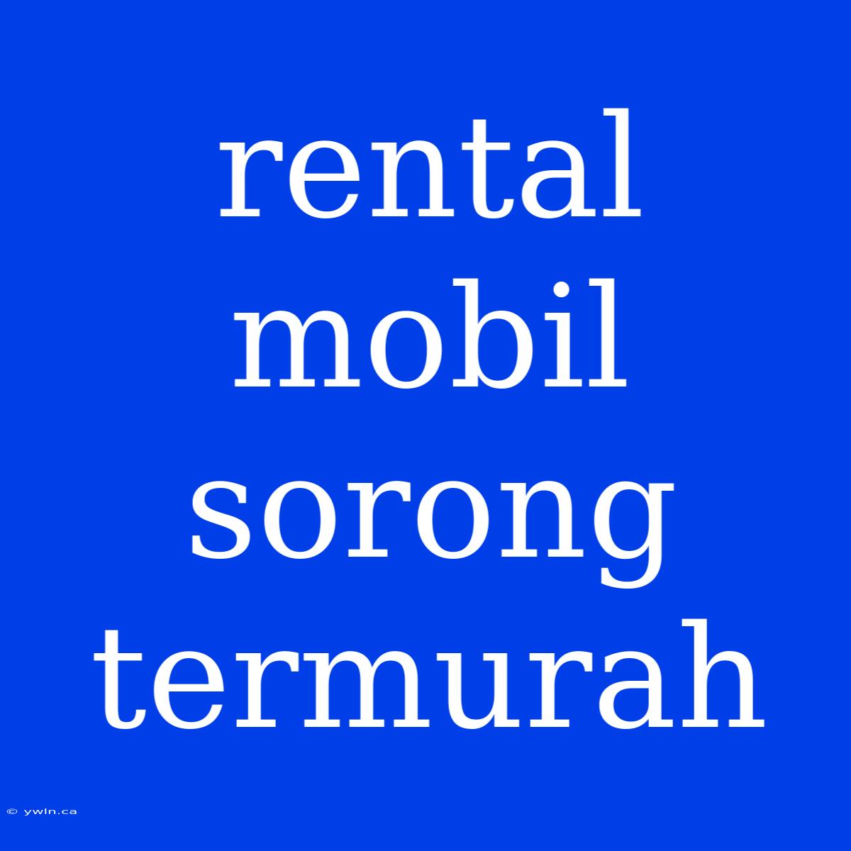 Rental Mobil Sorong Termurah