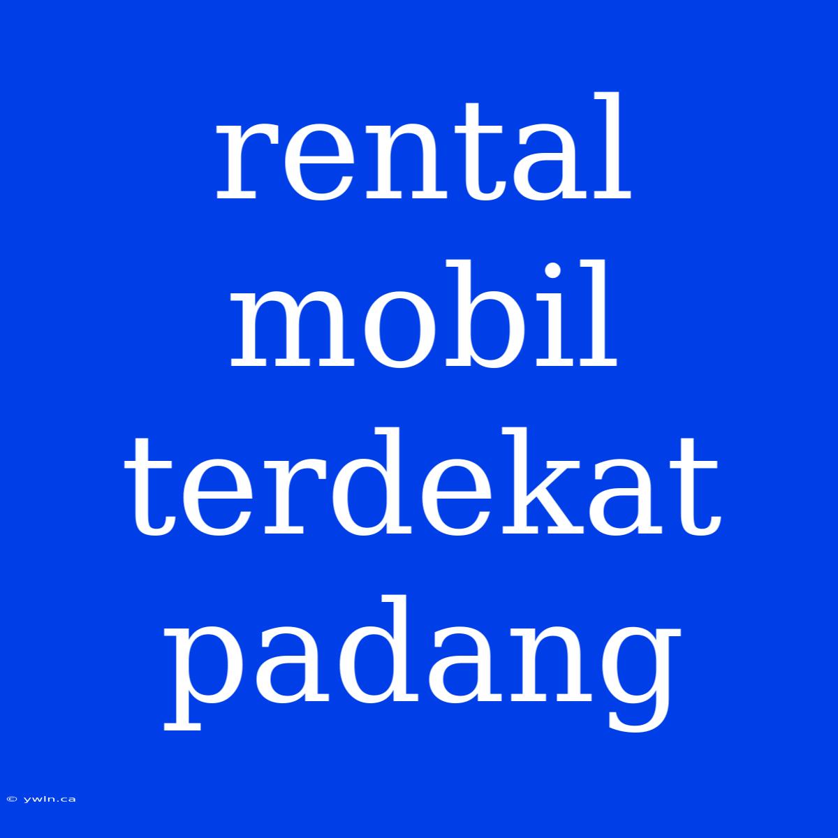 Rental Mobil Terdekat Padang