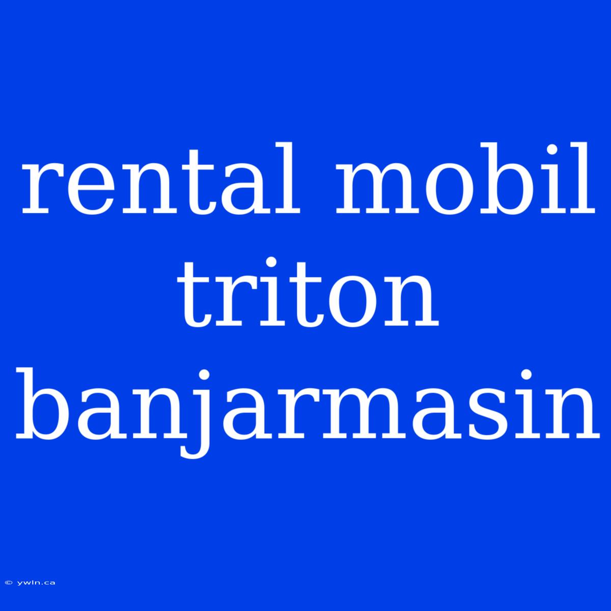 Rental Mobil Triton Banjarmasin