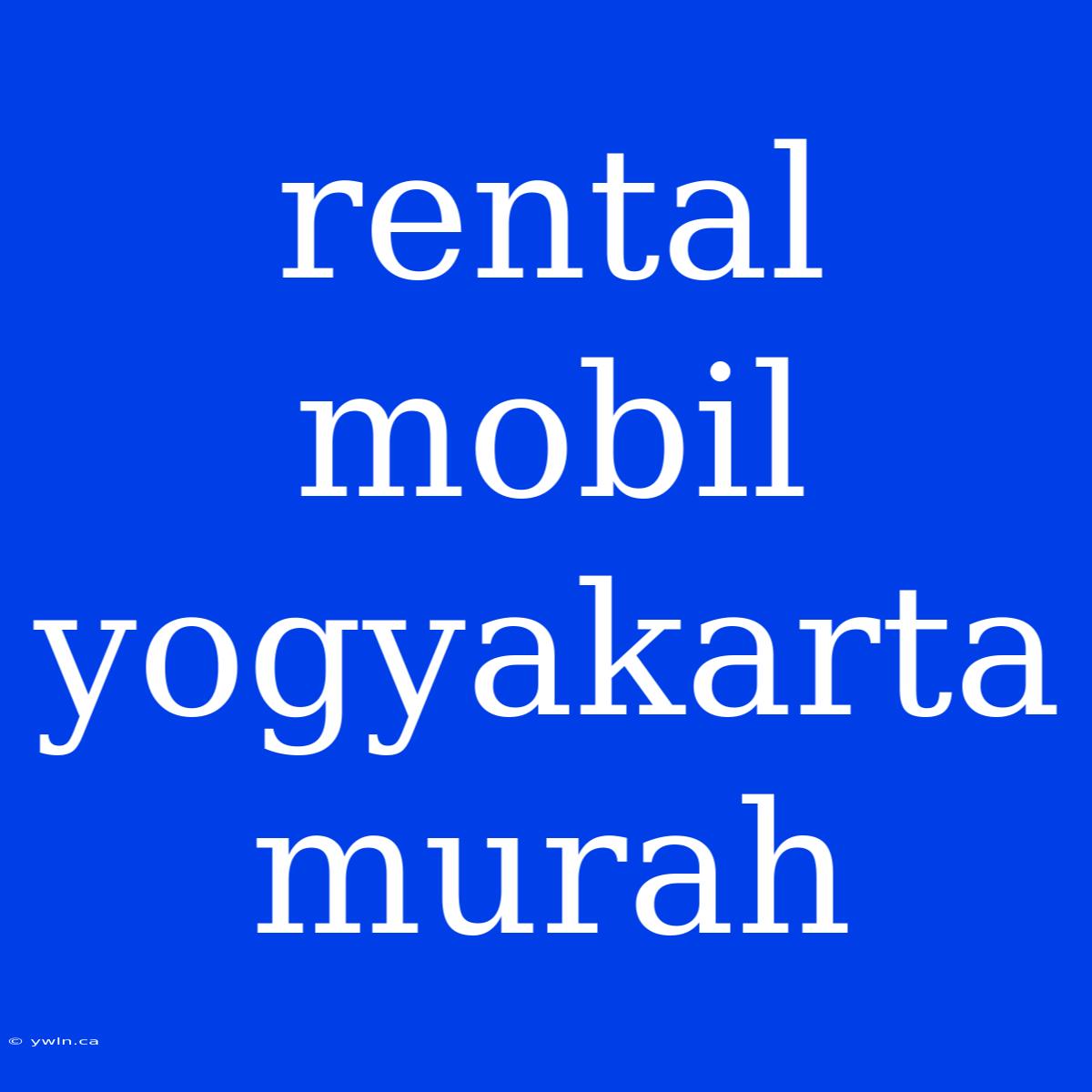 Rental Mobil Yogyakarta Murah