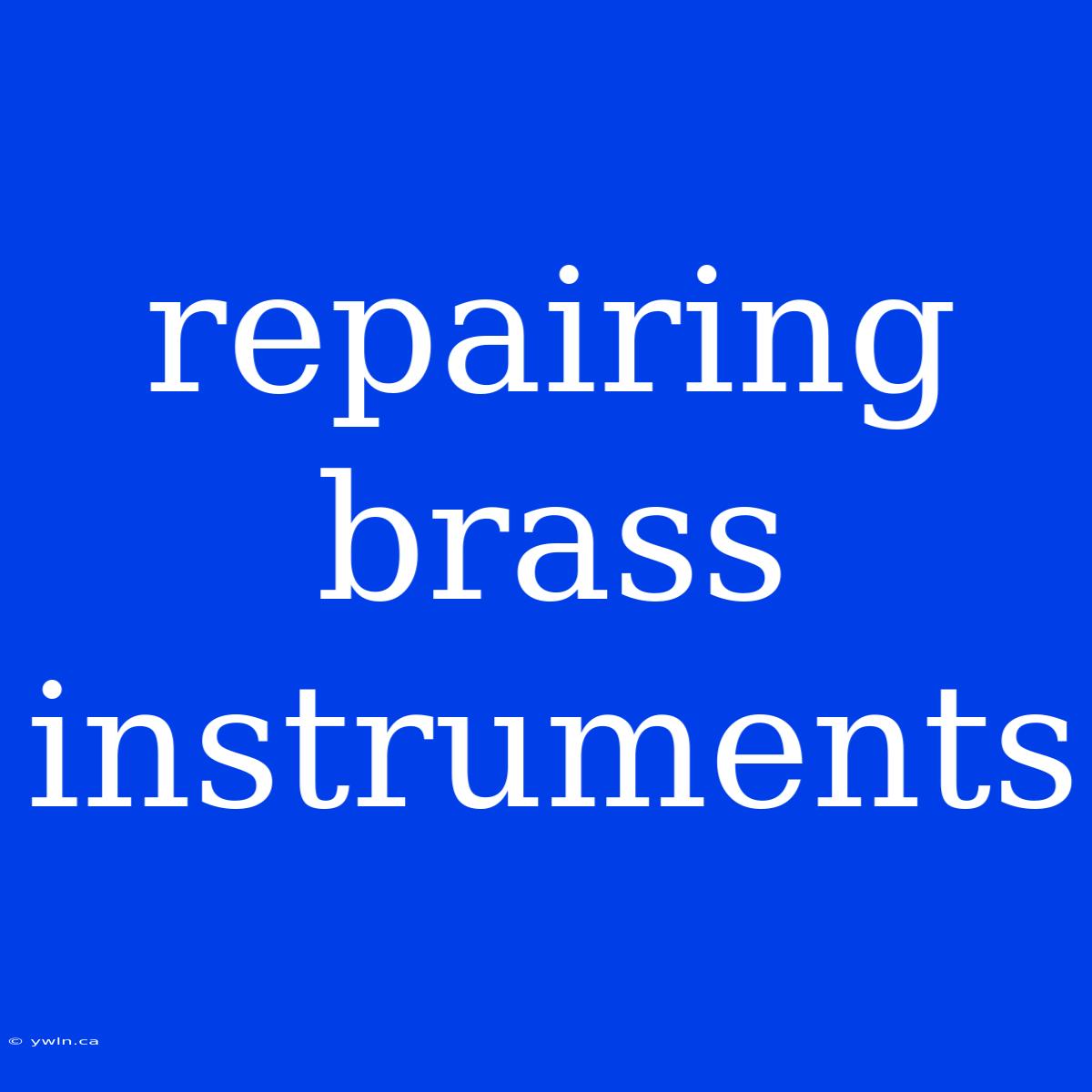 Repairing Brass Instruments