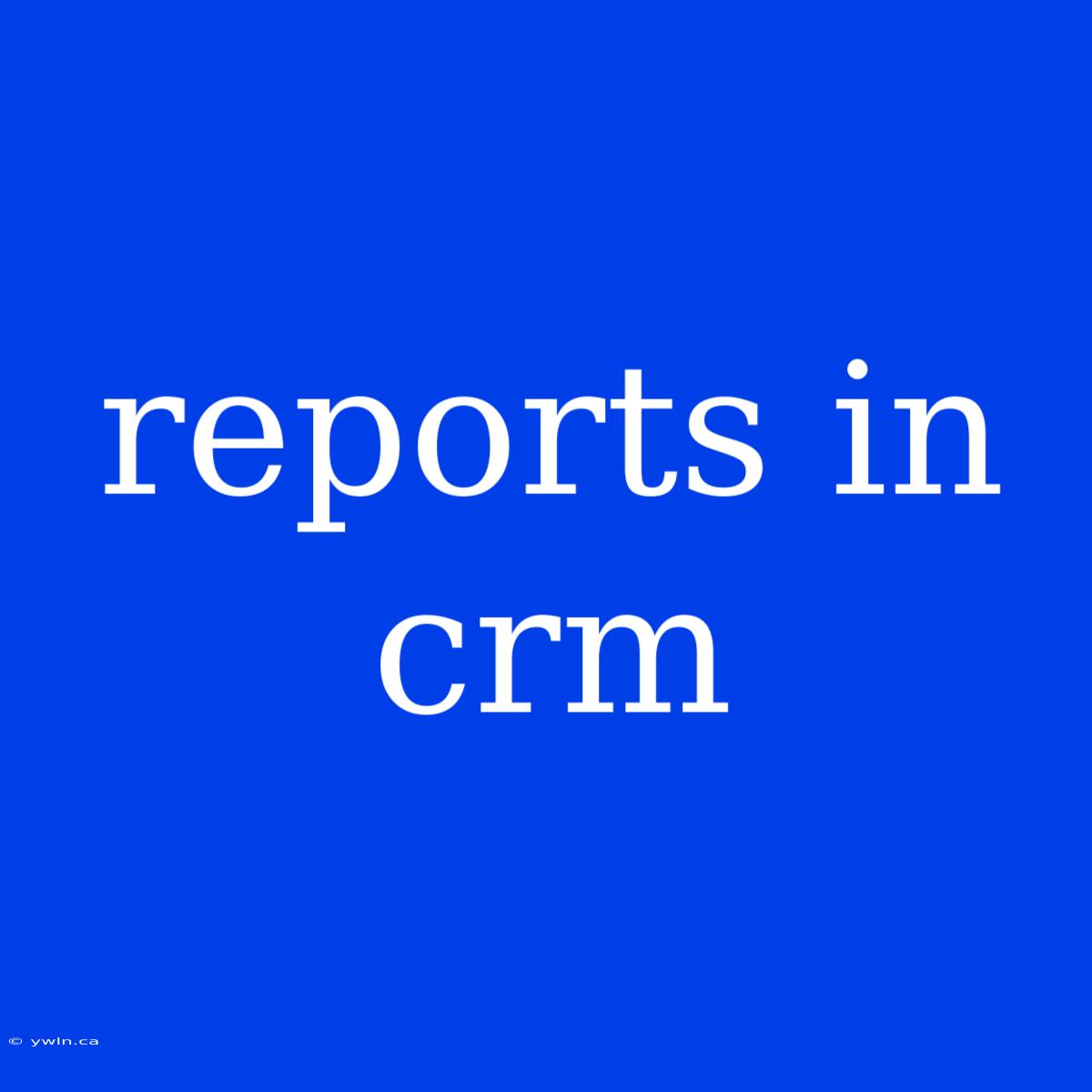 Reports In Crm