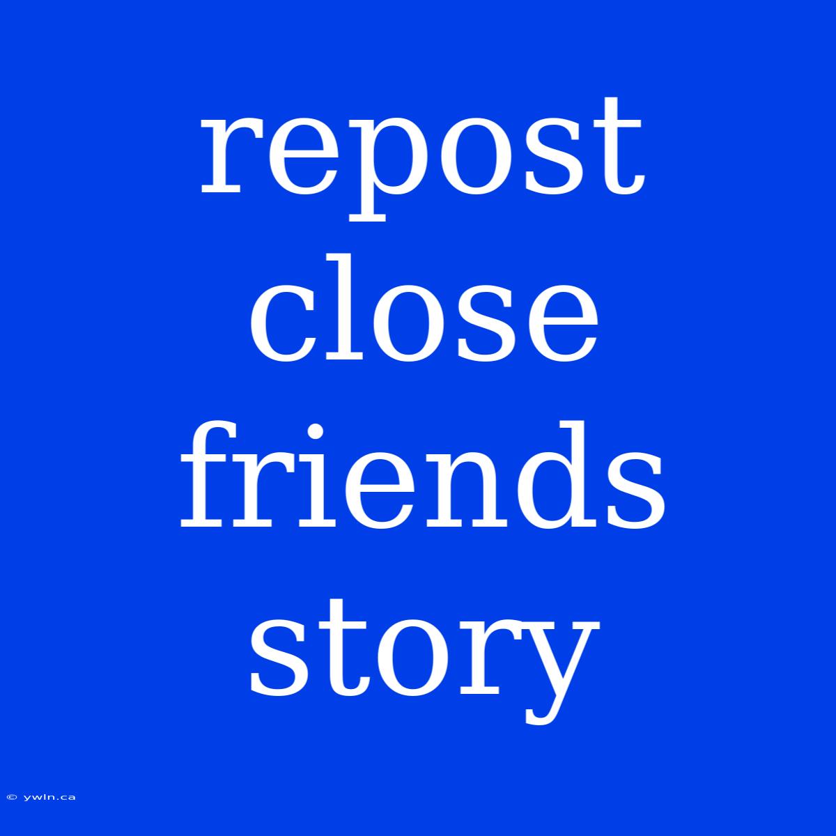 Repost Close Friends Story