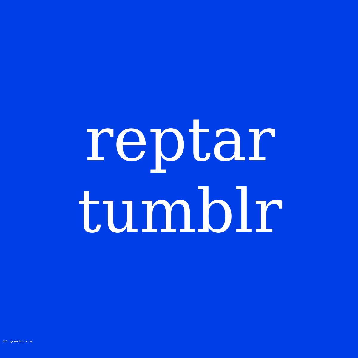 Reptar Tumblr