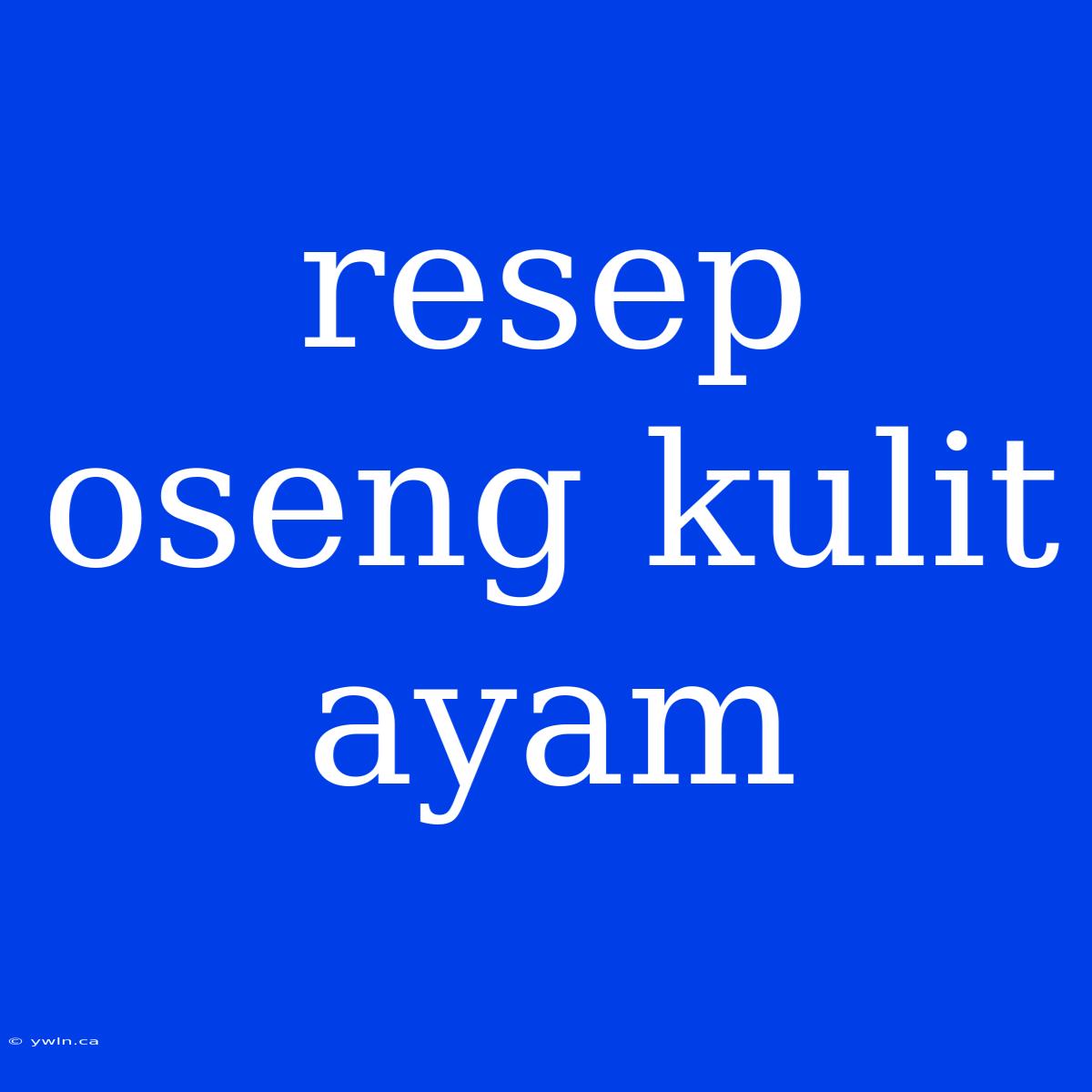 Resep Oseng Kulit Ayam