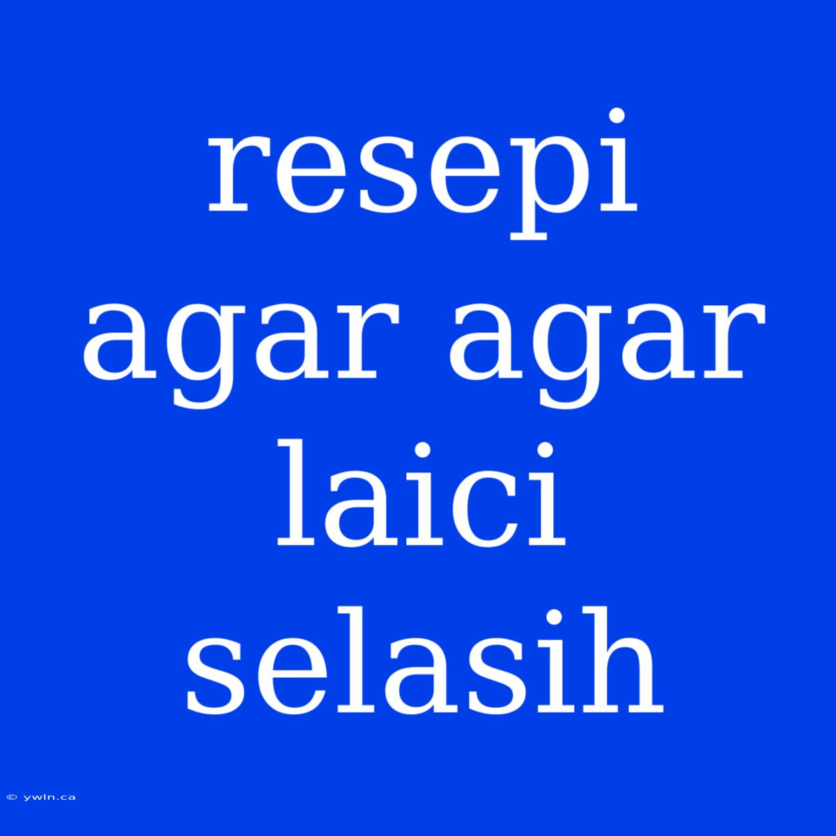 Resepi Agar Agar Laici Selasih