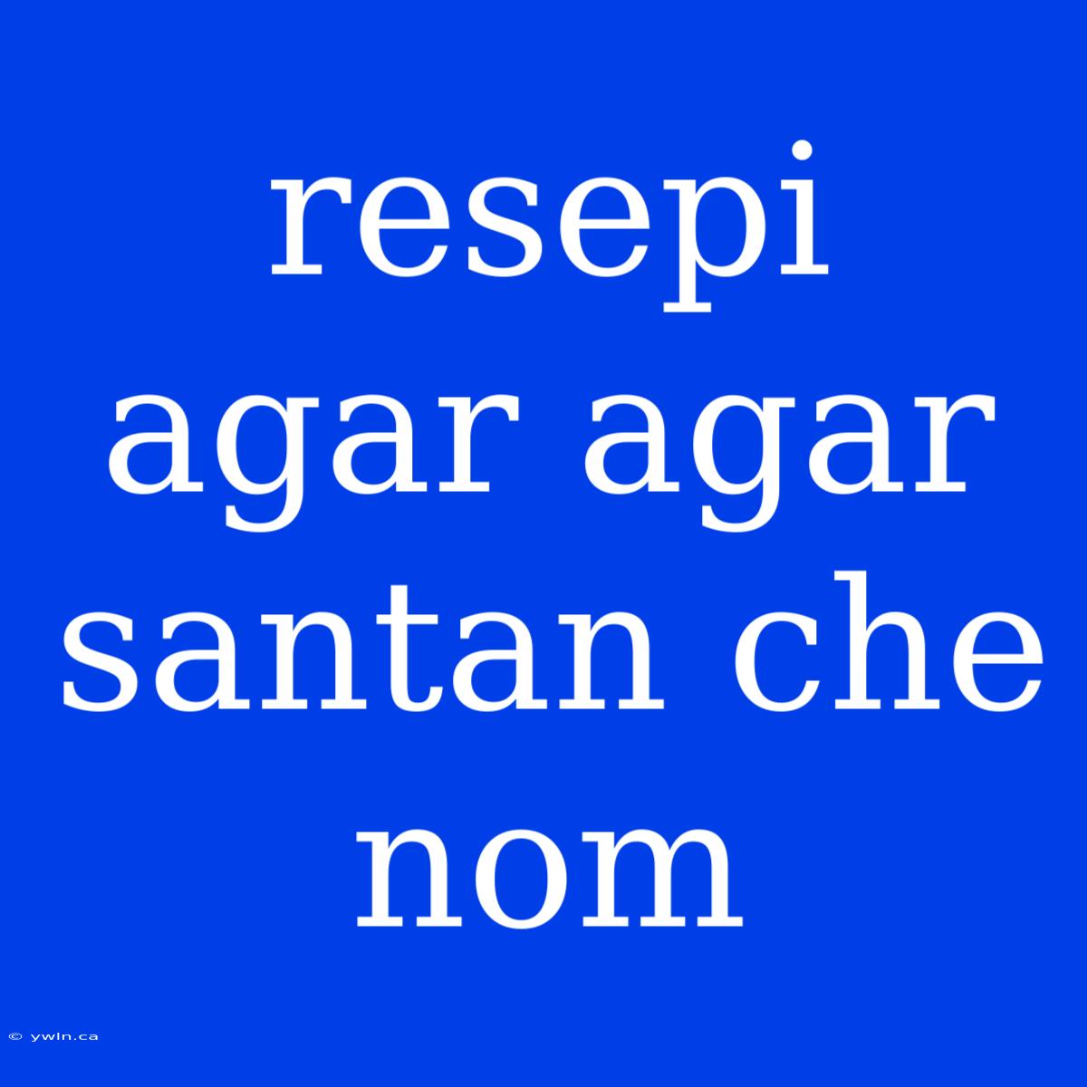 Resepi Agar Agar Santan Che Nom