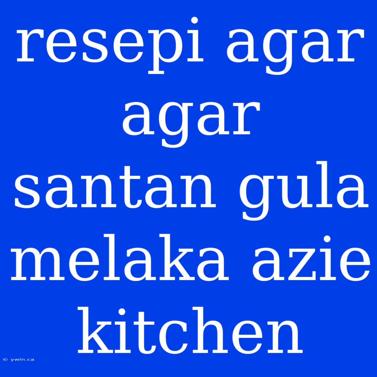 Resepi Agar Agar Santan Gula Melaka Azie Kitchen