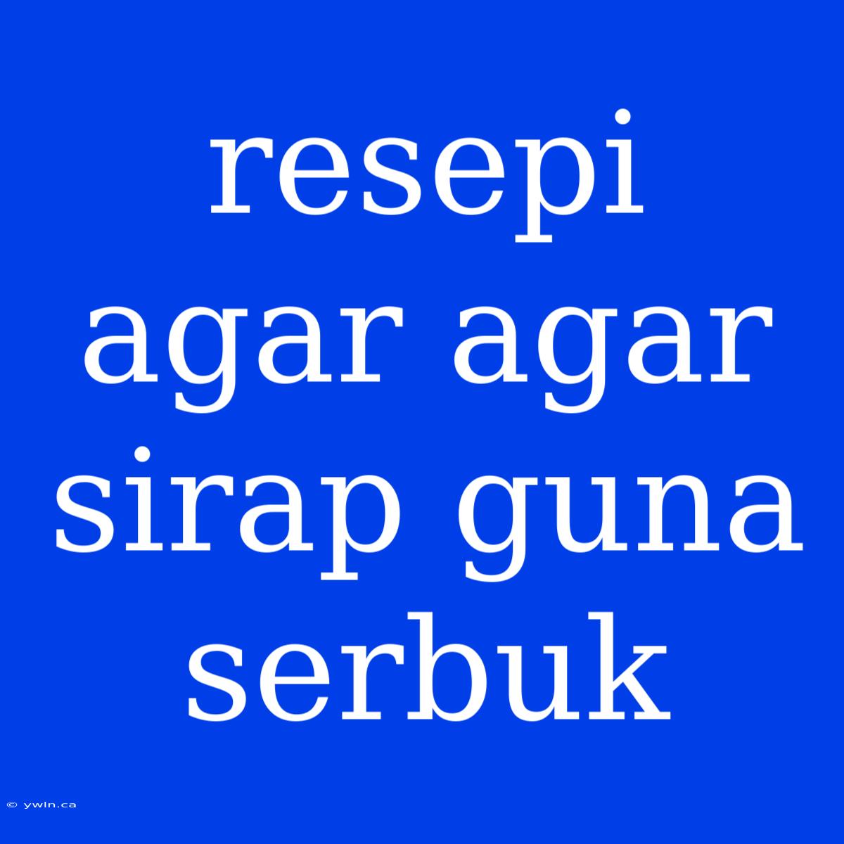 Resepi Agar Agar Sirap Guna Serbuk