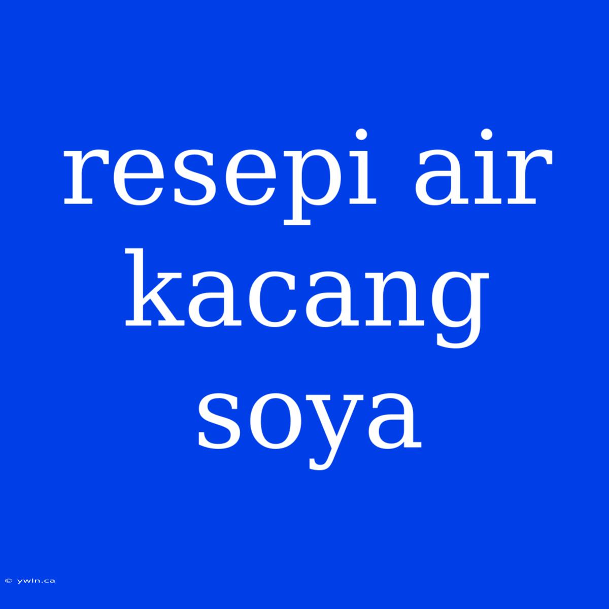 Resepi Air Kacang Soya